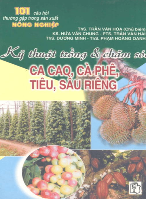 101 Câu Hỏi Thường Gặp Trong Sản Xuất Nông Nghiệp Tập 1 Kỹ Thuật Trồng Và Chăm Sóc Ca Cao Cà Phê Tiêu Sầu Riêng