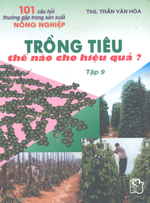 101 Câu Hỏi Thường Gặp Trong Sản Xuất Nông Nghiệp Tập 9 Trồng Tiêu Thế Nào Cho Hiệu Quả?