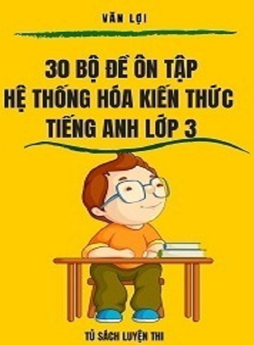 30 Bộ Đề Ôn Tập Hệ Thống Hóa Kiến Thức Tiếng Anh Lớp 3