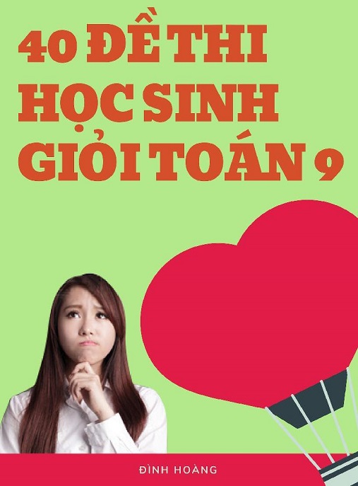 40 Đề Thi Học Sinh Giỏi Toán Lớp 9