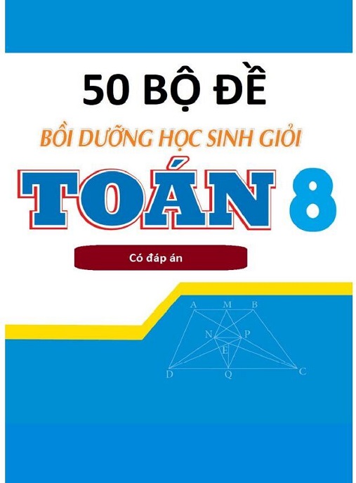50 Bộ Đề Bồi Dưỡng Học Sinh Giỏi Toán Lớp 8 Có Đáp Án