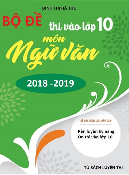 Bộ Đề Thi Vào Lớp 10 Môn Ngữ Văn 2018 2019