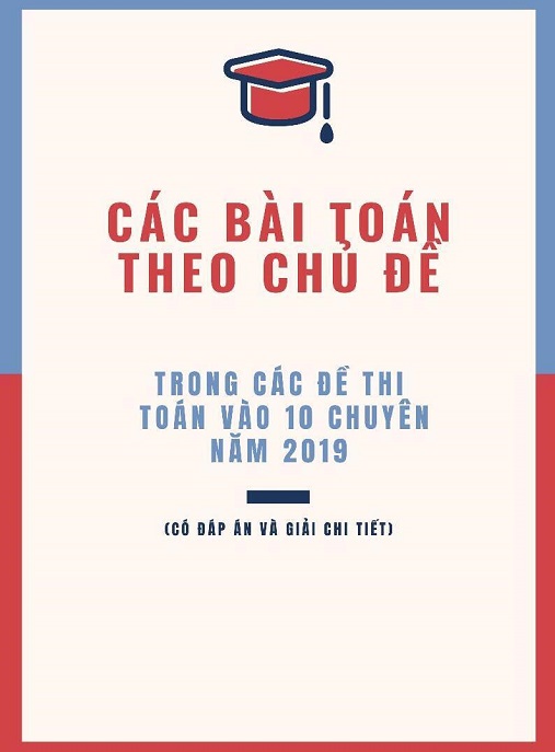 Các Bài Toán Theo Chủ Đề Trong Các Đề Thi Toán Vào Lớp 10 Chuyên Năm 2019