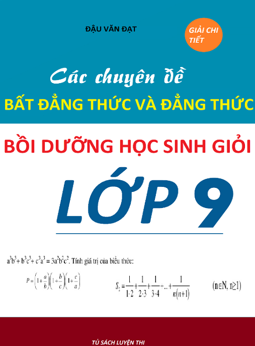 Các Chuyên Đề Bất Đẳng Thức Và Đẳng Thức Bồi Dưỡng Học Sinh Giỏi Lớp 9