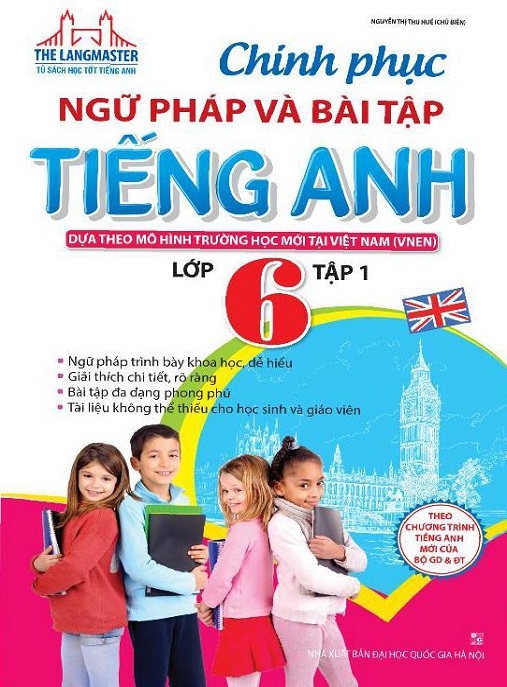 Chinh Phục Ngữ Pháp Và Bài Tập Tiếng Anh Lớp 6 Tập 1