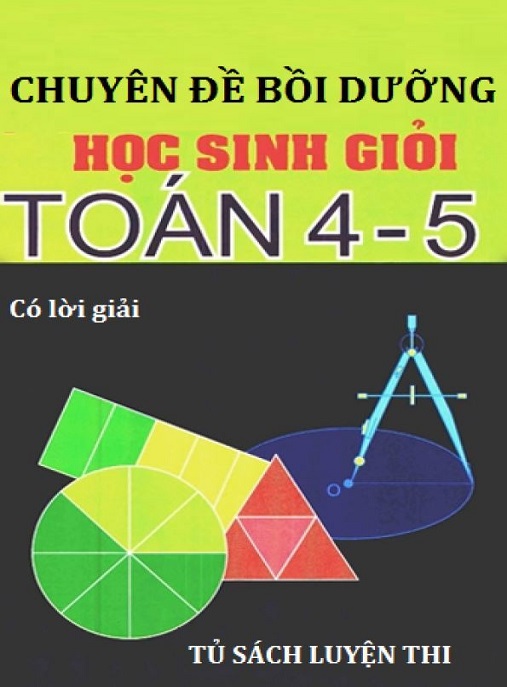 Chuyên Đề Bồi Dưỡng Học Sinh Giỏi Toán Lớp 4 5 Có Lời Giải