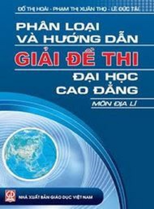 Phân Loại Và Hướng Dẫn Giải Đề Thi Đại Học Cao Đẳng Môn Địa Lý