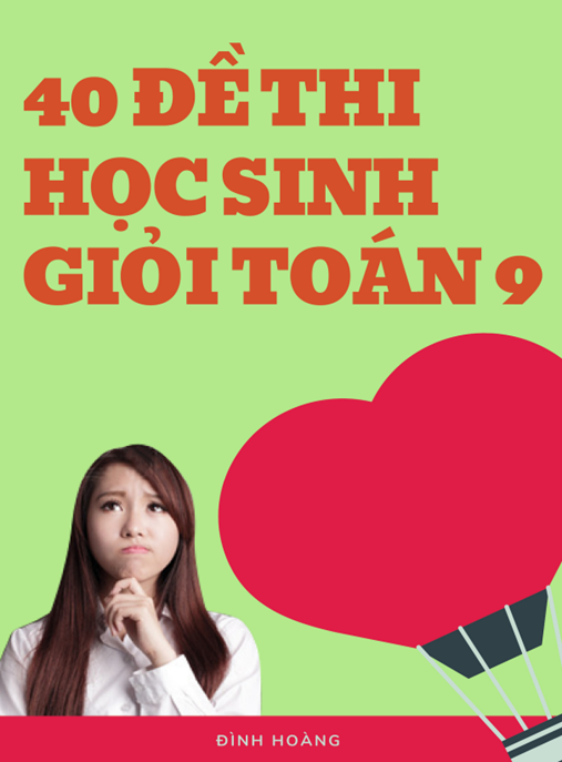 40 Đề Thi Học Sinh Giỏi Toán Lớp 9