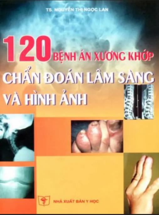 120 Bệnh Án Xương Khớp – Chẩn Đoán Lâm Sàng Và Chỉnh Hình